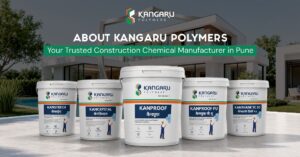 About Kangaru Polymers – Your Trusted Construction Chemicals Manufacturer in Pune