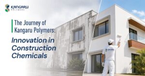 The Journey of Kangaru Polymers – Innovation in Construction Chemicals